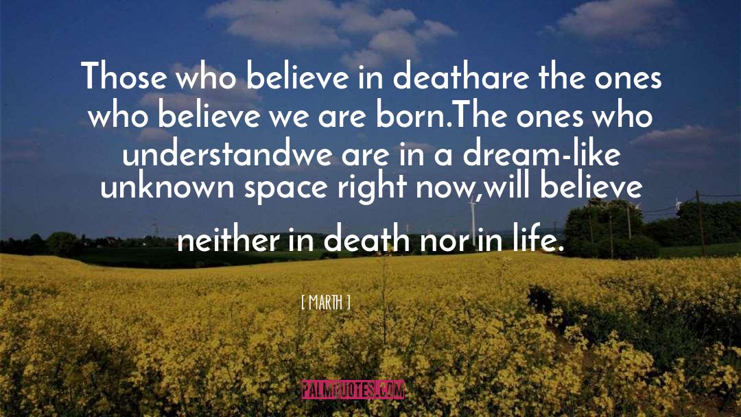 MARTH Quotes: Those who believe in death<br