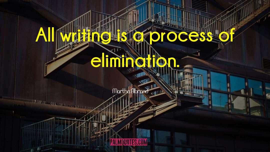 Martha Albrand Quotes: All writing is a process