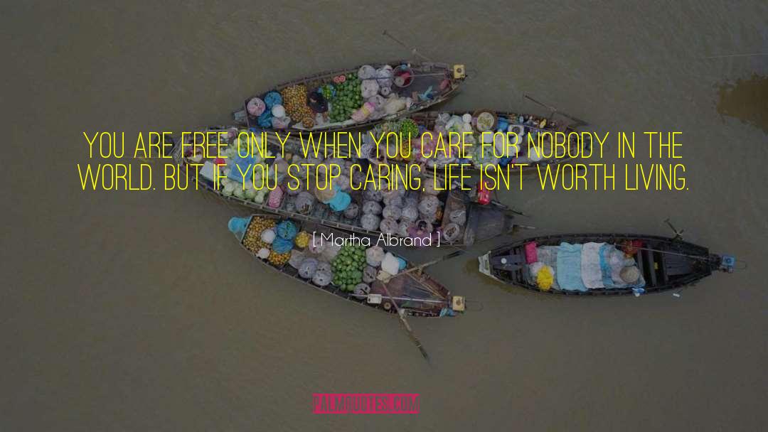 Martha Albrand Quotes: You are free only when