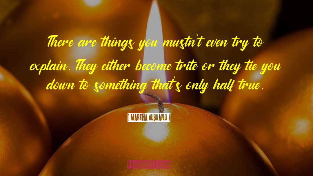 Martha Albrand Quotes: There are things you mustn't