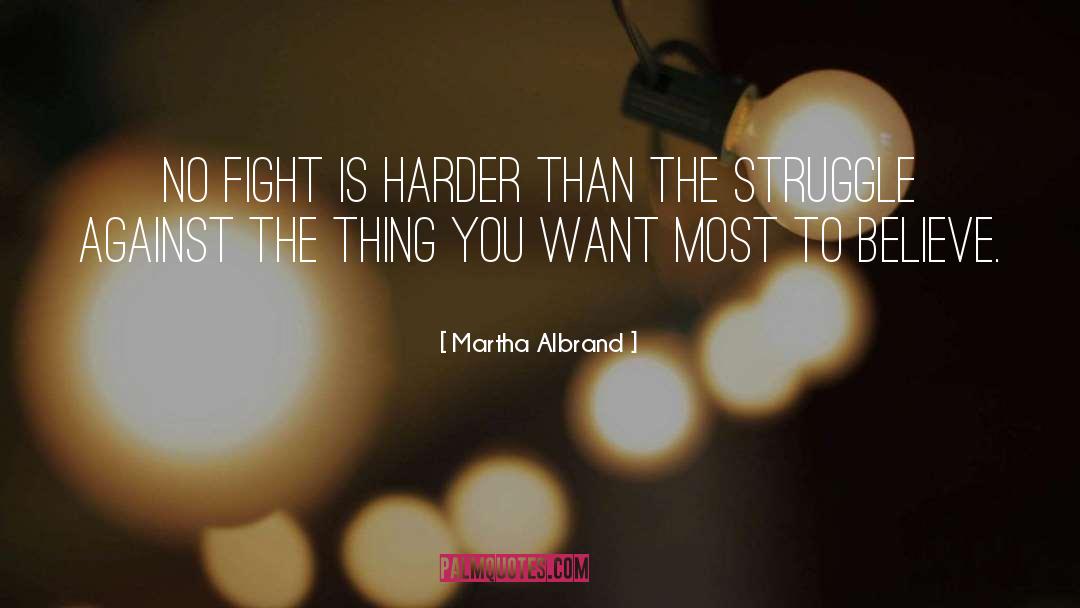 Martha Albrand Quotes: No fight is harder than