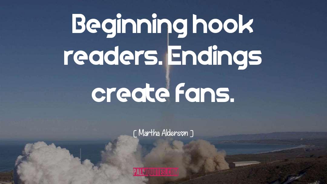 Martha Alderson Quotes: Beginning hook readers. Endings create