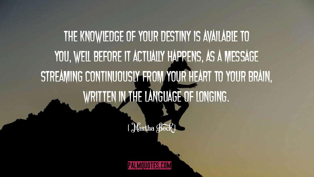 Martha Beck Quotes: The knowledge of your destiny