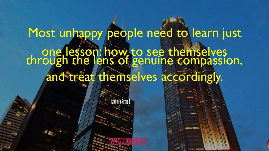 Martha Beck Quotes: Most unhappy people need to