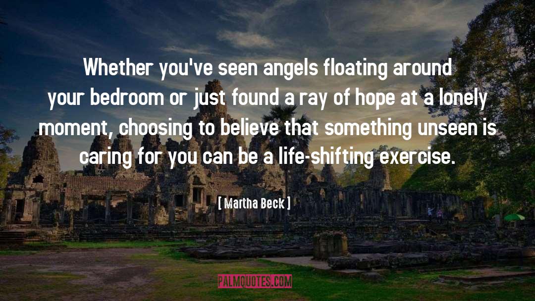Martha Beck Quotes: Whether you've seen angels floating