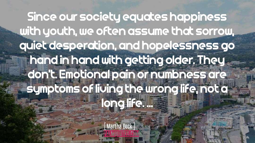 Martha Beck Quotes: Since our society equates happiness