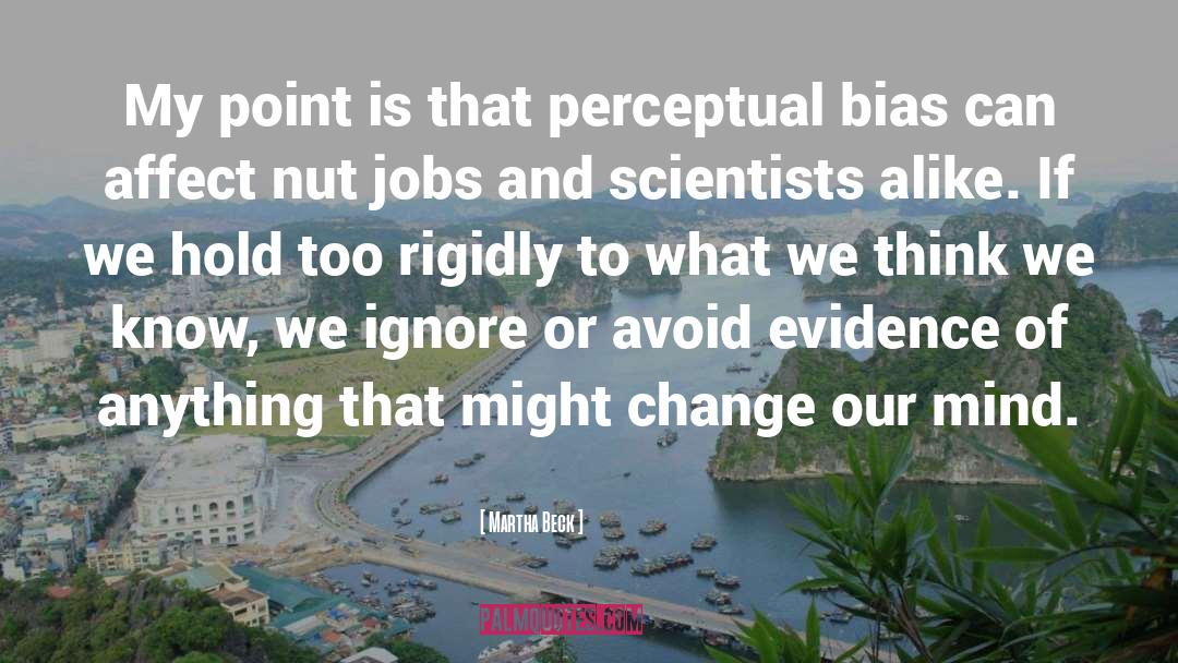 Martha Beck Quotes: My point is that perceptual