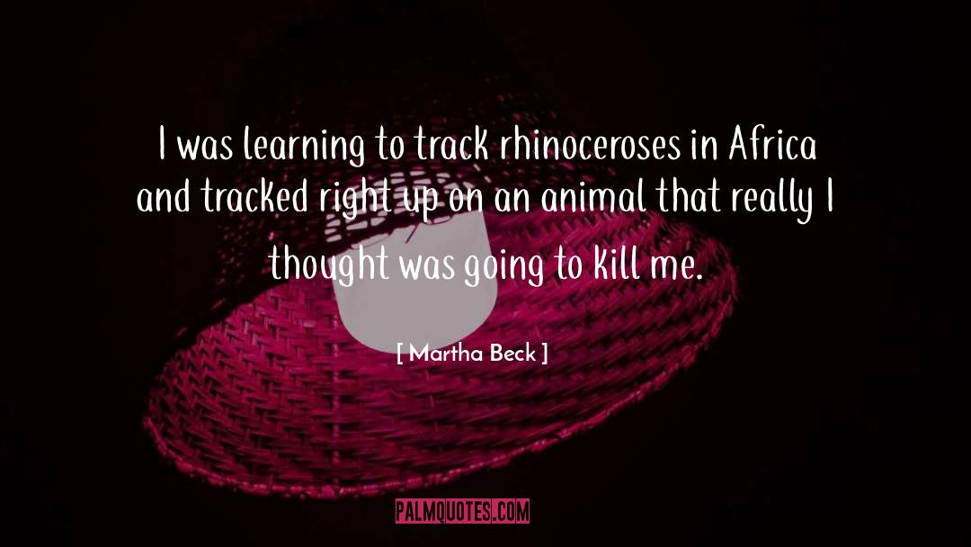 Martha Beck Quotes: I was learning to track