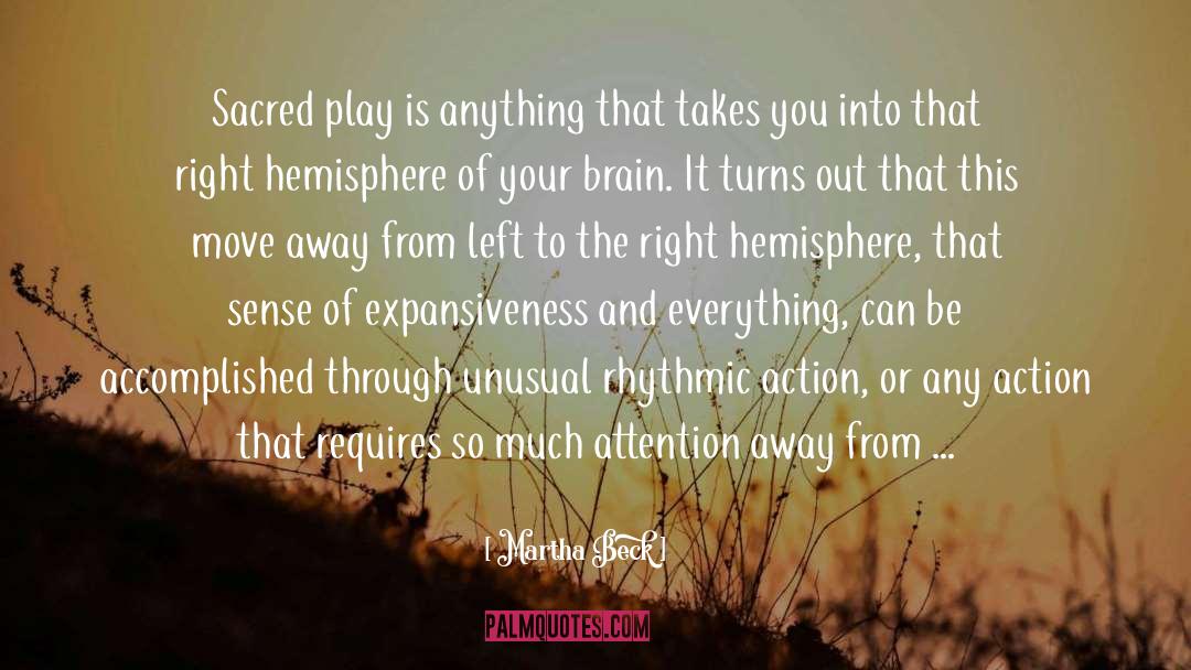 Martha Beck Quotes: Sacred play is anything that