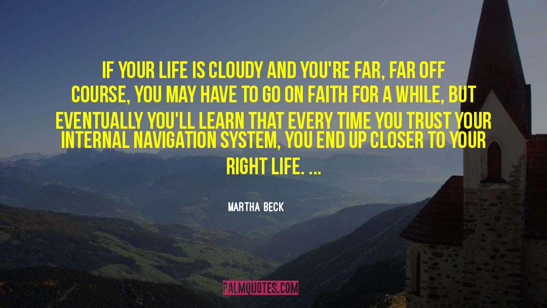 Martha Beck Quotes: If your life is cloudy
