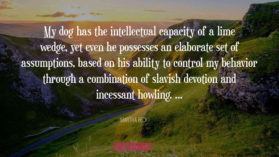 Martha Beck Quotes: My dog has the intellectual