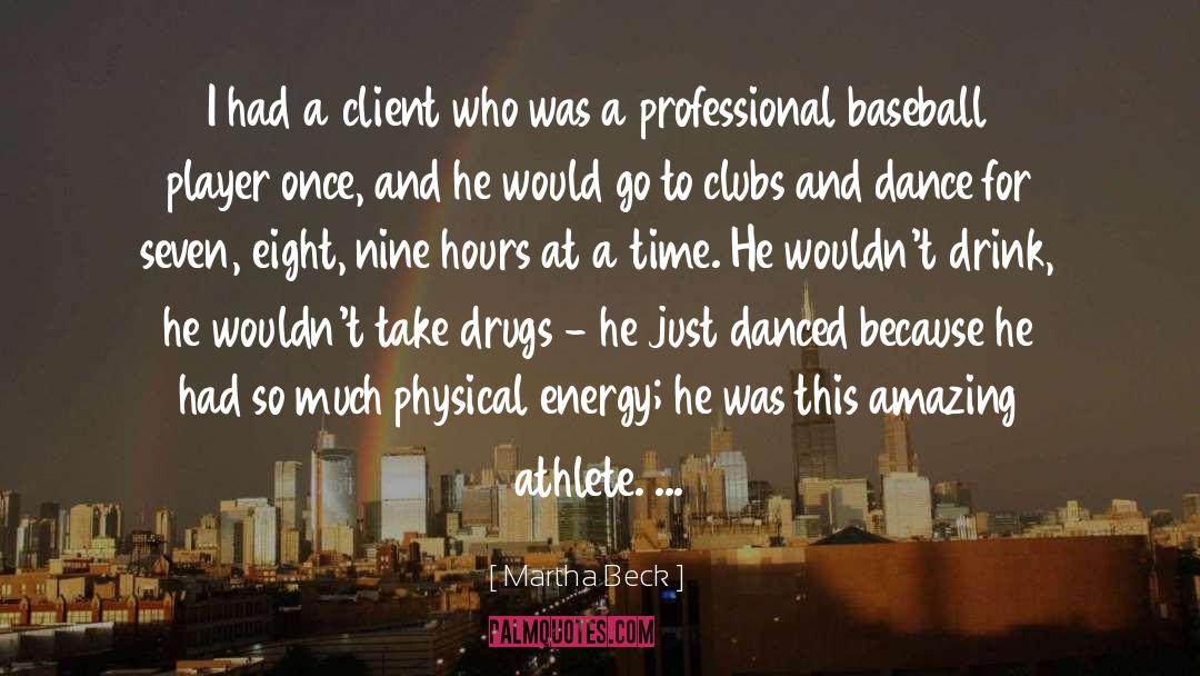 Martha Beck Quotes: I had a client who