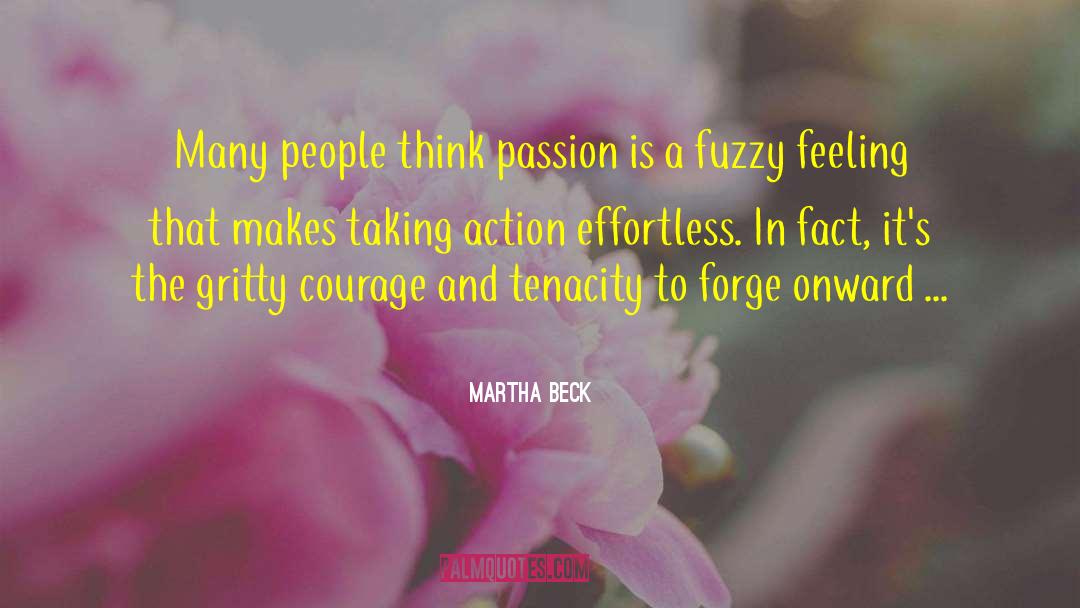 Martha Beck Quotes: Many people think passion is