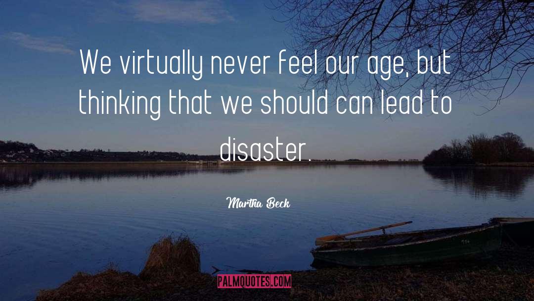 Martha Beck Quotes: We virtually never feel our