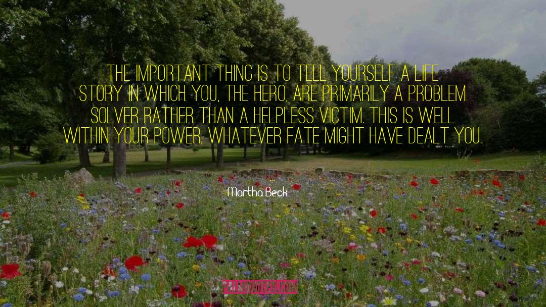 Martha Beck Quotes: The important thing is to