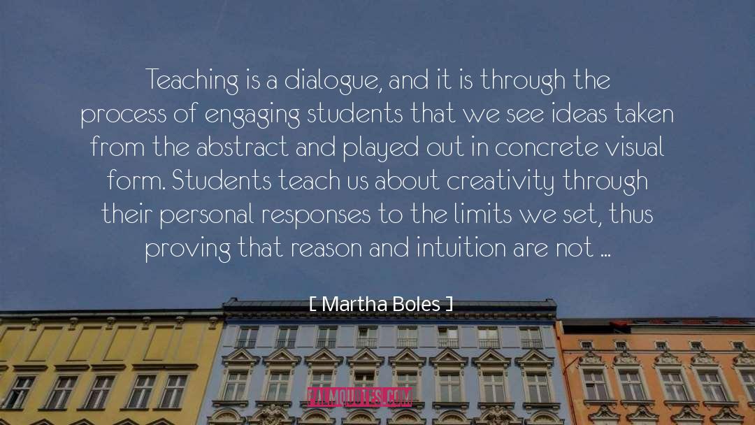 Martha Boles Quotes: Teaching is a dialogue, and