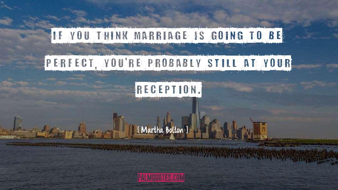 Martha Bolton Quotes: If you think marriage is