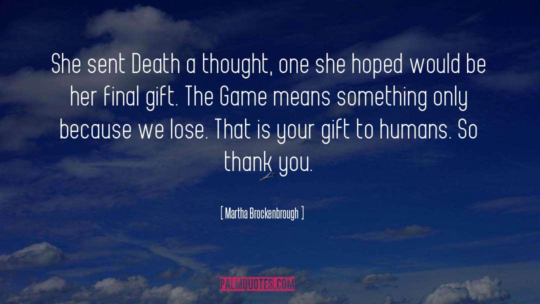 Martha Brockenbrough Quotes: She sent Death a thought,