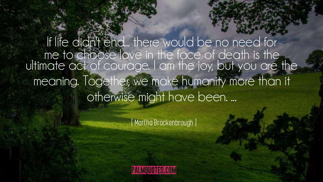 Martha Brockenbrough Quotes: If life didn't end... there