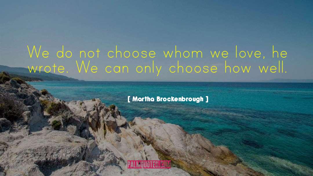 Martha Brockenbrough Quotes: We do not choose whom