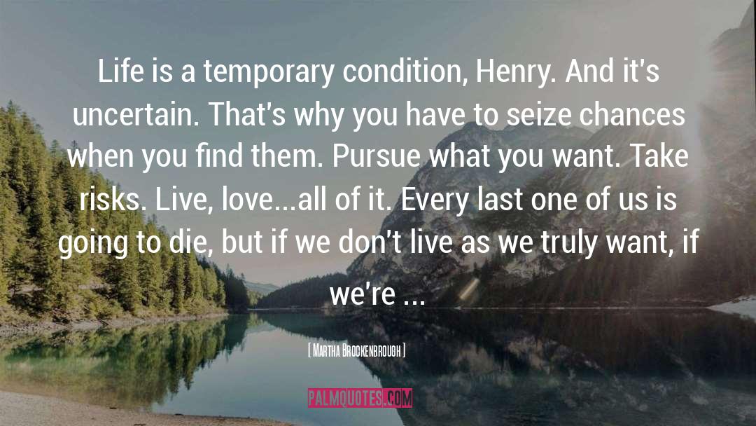 Martha Brockenbrough Quotes: Life is a temporary condition,