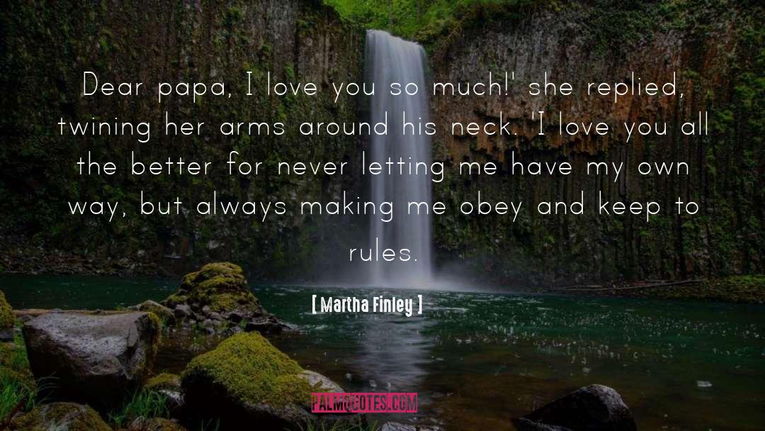 Martha Finley Quotes: Dear papa, I love you