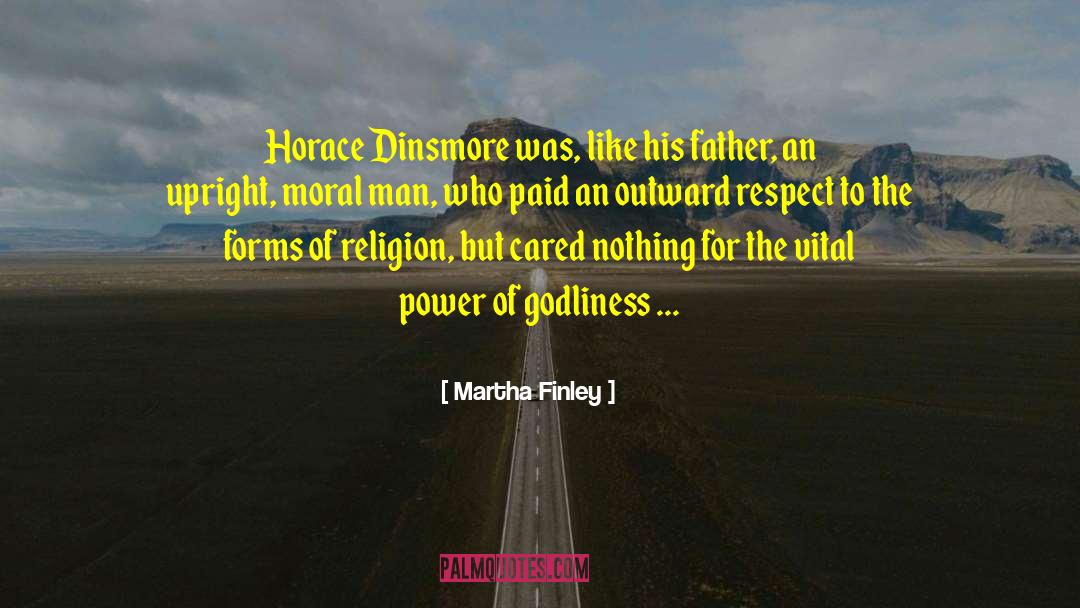 Martha Finley Quotes: Horace Dinsmore was, like his