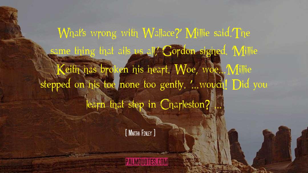 Martha Finley Quotes: What's wrong with Wallace?' Millie