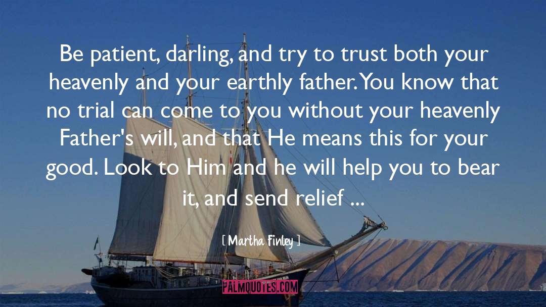 Martha Finley Quotes: Be patient, darling, and try