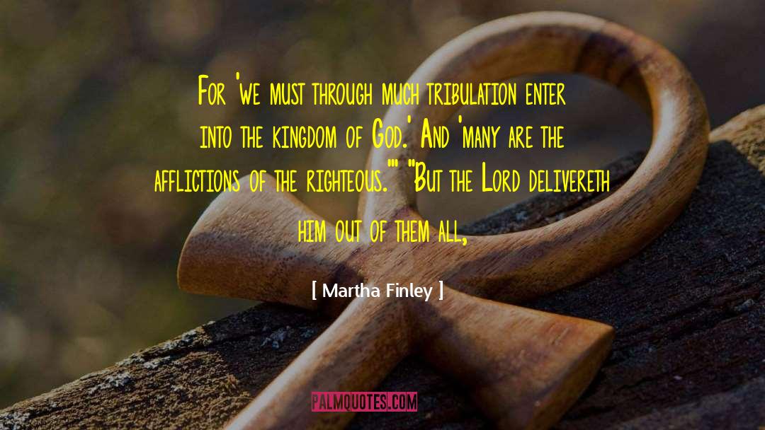 Martha Finley Quotes: For 'we must through much