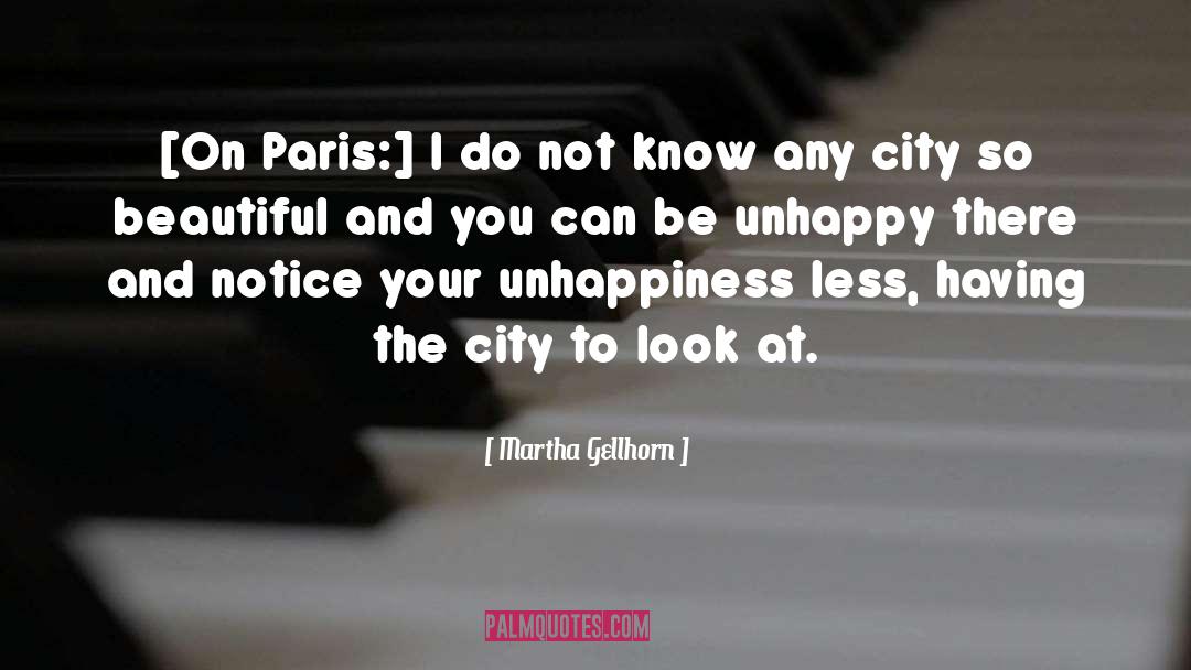 Martha Gellhorn Quotes: [On Paris:] I do not