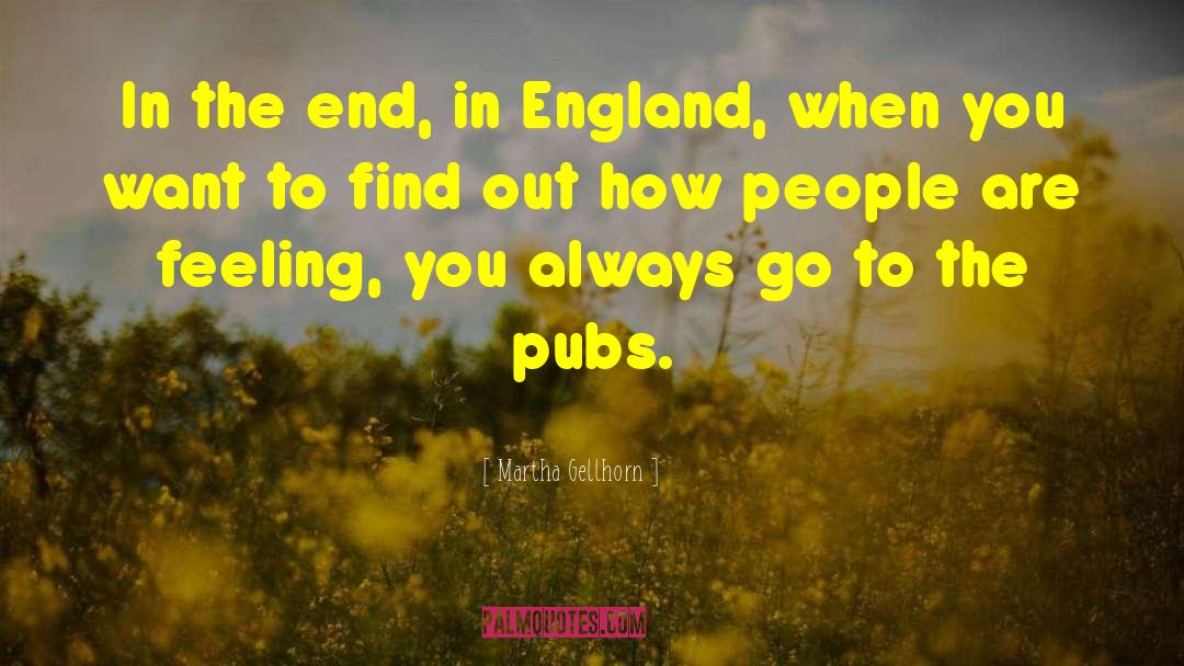 Martha Gellhorn Quotes: In the end, in England,