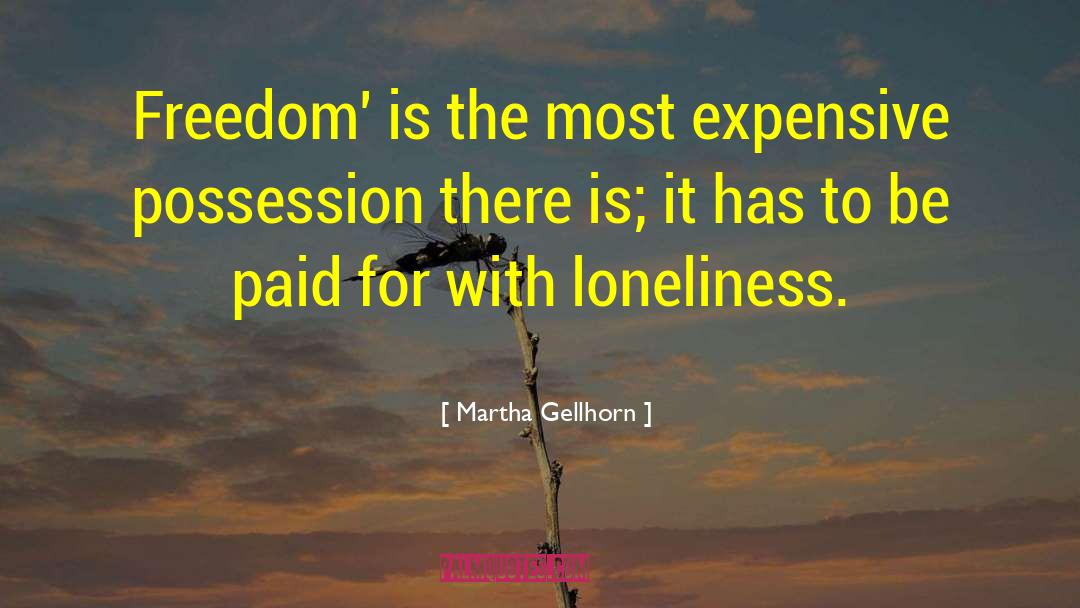 Martha Gellhorn Quotes: Freedom' is the most expensive