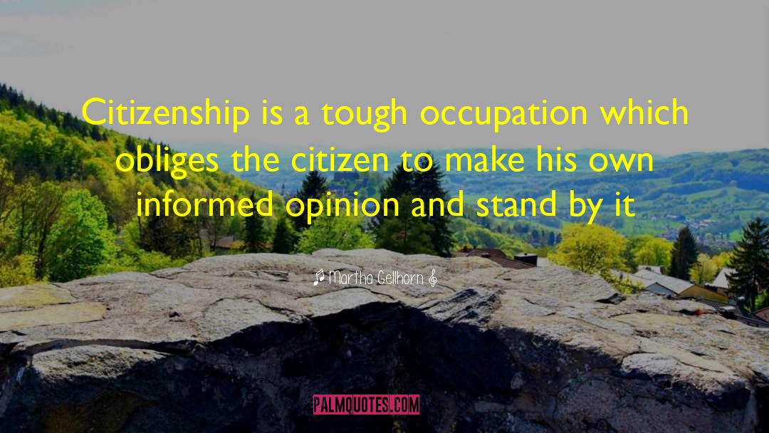 Martha Gellhorn Quotes: Citizenship is a tough occupation