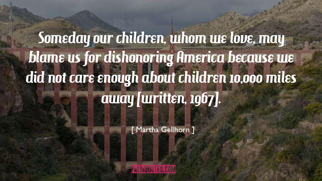 Martha Gellhorn Quotes: Someday our children, whom we