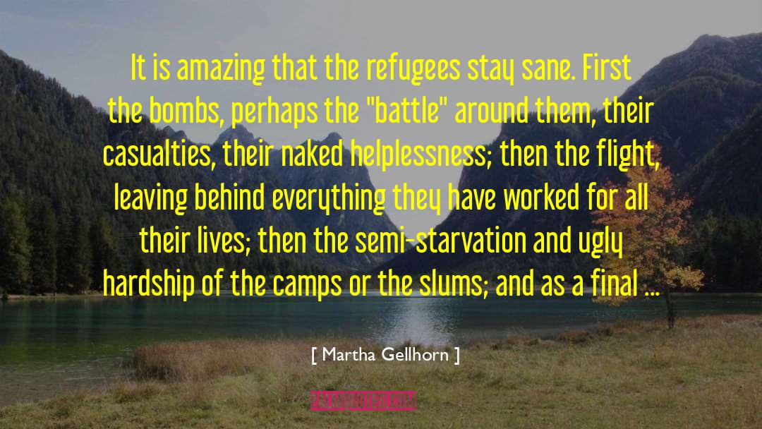 Martha Gellhorn Quotes: It is amazing that the