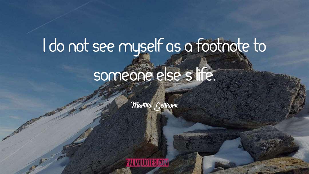Martha Gellhorn Quotes: I do not see myself