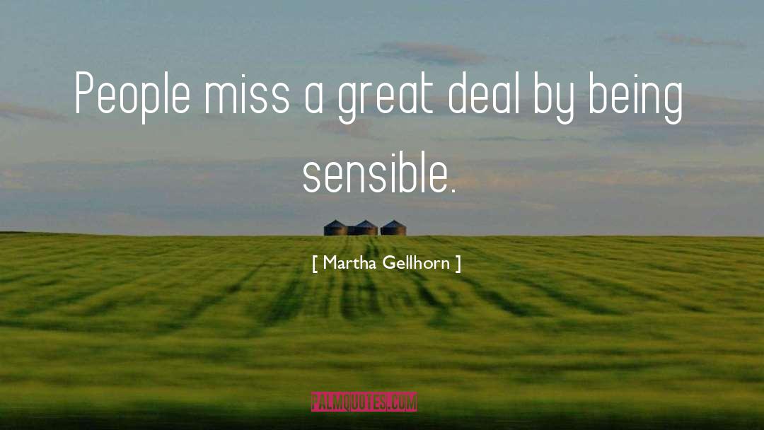 Martha Gellhorn Quotes: People miss a great deal