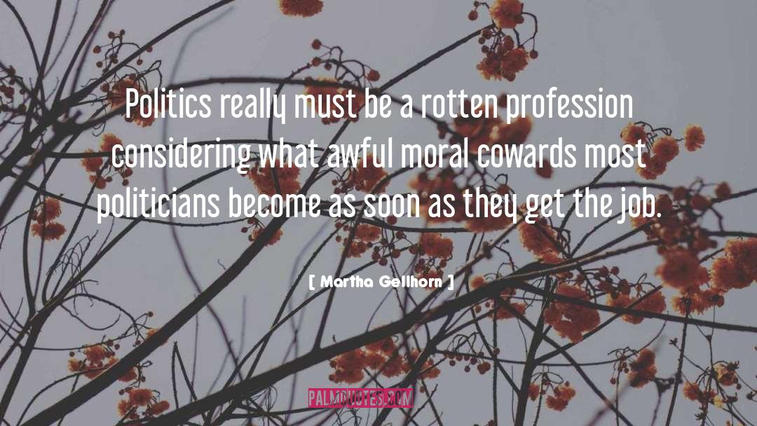 Martha Gellhorn Quotes: Politics really must be a