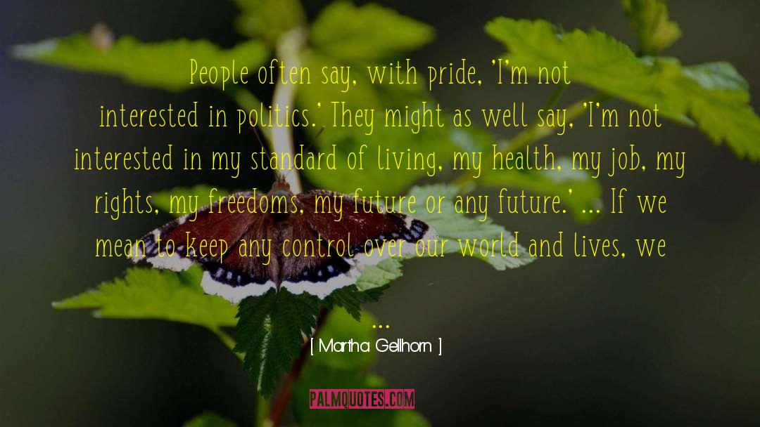 Martha Gellhorn Quotes: People often say, with pride,