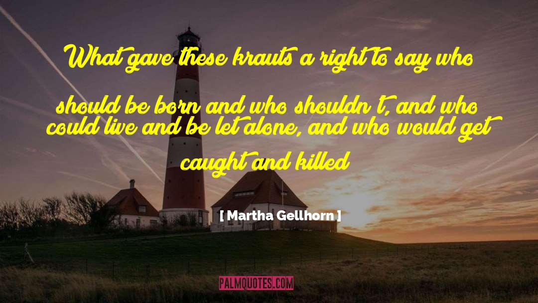 Martha Gellhorn Quotes: What gave these krauts a