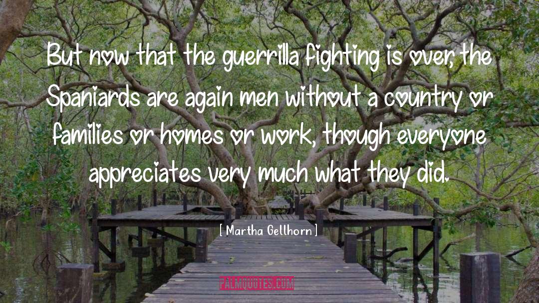 Martha Gellhorn Quotes: But now that the guerrilla