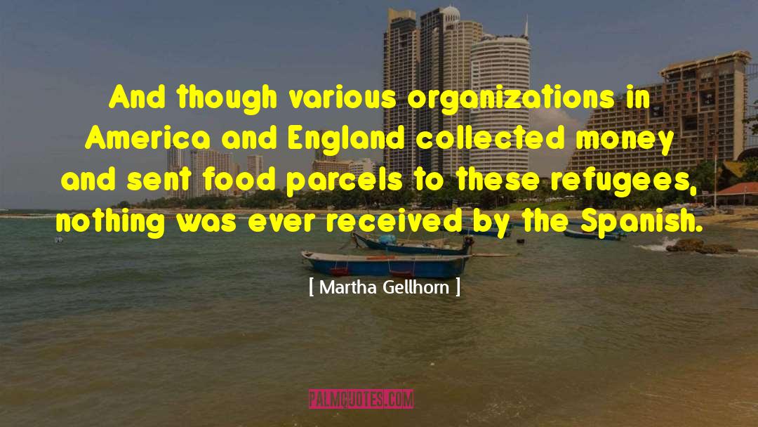Martha Gellhorn Quotes: And though various organizations in