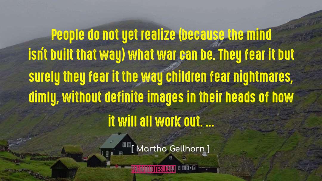 Martha Gellhorn Quotes: People do not yet realize