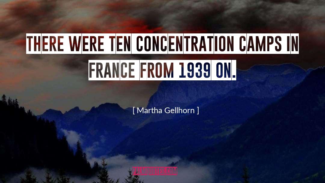 Martha Gellhorn Quotes: There were ten concentration camps