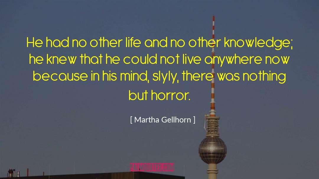 Martha Gellhorn Quotes: He had no other life