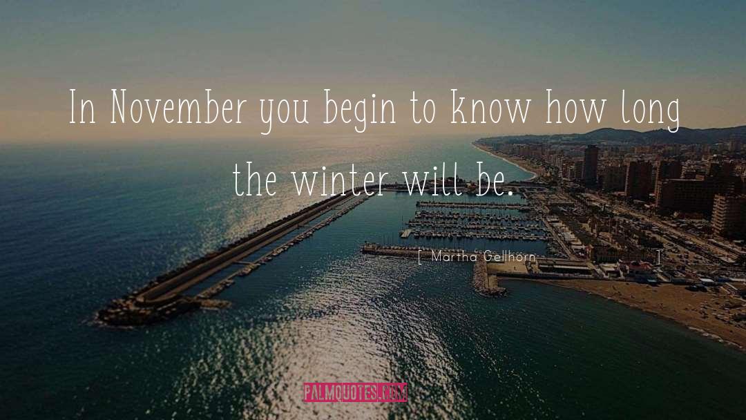 Martha Gellhorn Quotes: In November you begin to