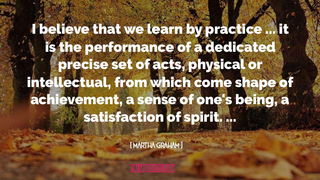 Martha Graham Quotes: I believe that we learn