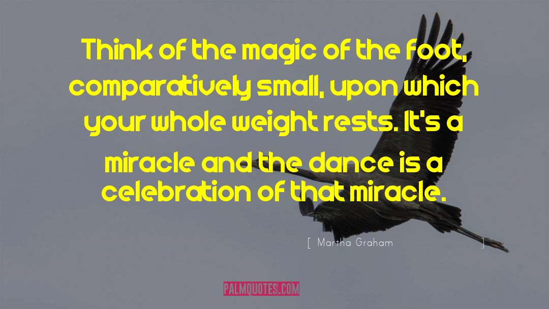 Martha Graham Quotes: Think of the magic of