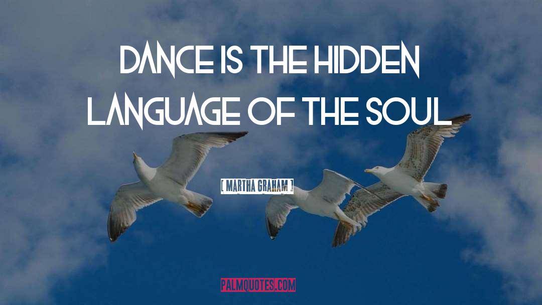 Martha Graham Quotes: Dance is the hidden language